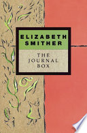 The Journal Box : the Journals of Writer Elizabeth Smither.