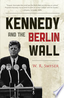 Kennedy and the Berlin Wall : "a hell of a lot better than a war"