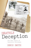 Deathly deception : the real story of Operation Mincemeat
