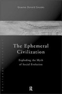 The ephemeral civilization : exploding the myth of social evolution