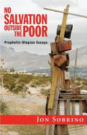 No salvation outside the poor : prophetic-utopian essays
