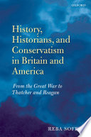 History, historians, and conservatism in Britain and America : the Great War to Thatcher and Reagan