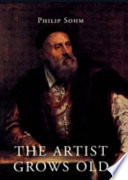 The artist grows old : the aging of art and artists in Italy, 1500-1800