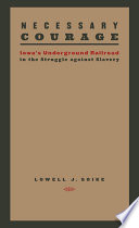 Necessary courage : Iowa's Underground Railroad in the struggle against slavery