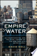 Empire of water : an environmental and political history of the New York City water supply