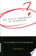 The turtle hypodermic of sickenpods : liberal studies in the corporate age