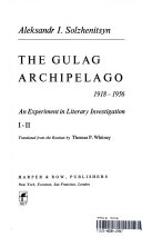 The Gulag Archipelago, 1918-1956: an experiment in literary investigation