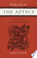 Daily life of the Aztecs, on the eve of the Spanish conquest.