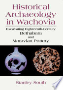 Historical Archaeology in Wachovia Excavating Eighteenth-Century Bethabara and Moravian Pottery