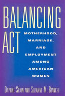 Balancing act : motherhood, marriage, and employment among American women