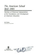 The American school, 1642-1985 : varieties of historical interpretation of the foundations and development of American education