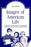 Images of American life : a history of ideological management in schools, movies, radio, and television