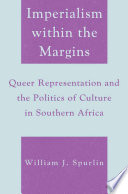 Imperialism within the margins : queer representation and the politics of culture in southern Africa