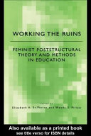 Working the Ruins : Feminist Poststructural Theory and Methods in Education.
