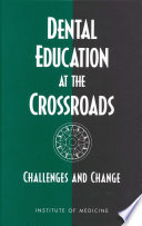 Dental Education at the Crossroads : Challenges and Change.