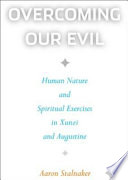 Overcoming Our Evil : Human Nature and Spiritual Exercises in Xunzi and Augustine.
