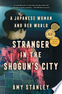 Stranger in the Shogun's city : a Japanese woman and her world