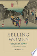 Selling women : prostitution, markets, and the household in early modern Japan