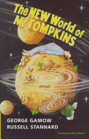The new world of Mr. Tompkins : George Gamow's classic Mr. Tompkins in paperback