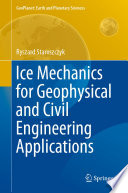 Ice Mechanics for Geophysical and Civil Engineering Applications