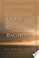 Living in romantic Baghdad : an American memoir of teaching and travel in Iraq, 1924-1947