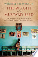 The weight of a mustard seed : the intimate story of an Iraqi general and his family during thirty years of tyranny