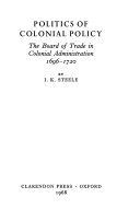 Politics of colonial policy: the Board of Trade in colonial administration 1696-1720,