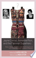 Jayne Cortez, Adrienne Rich, and the feminist superhero : voice, vision, politics, and performance in U.S. contemporary women's poetics