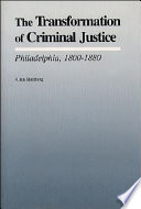 The transformation of criminal justice, Philadelphia, 1800-1880