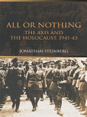 All or Nothing : the Axis and the Holocaust.