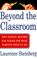 Beyond the classroom : why school reform has failed and what parents need to do