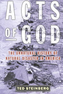 Acts of God : the unnatural history of natural disaster in America