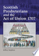 Scottish Presbyterians and the Act of Union 1707