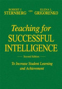 Teaching for Successful Intelligence : To Increase Student Learning and Achievement.