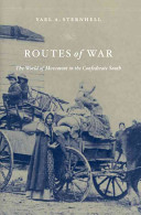 Routes of war : the world of movement in the Confederate south