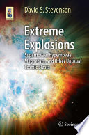 Extreme Explosions Supernovae, Hypernovae, Magnetars, and Other Unusual Cosmic Blasts