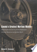 Canada's greatest wartime muddle : National Selective Service and the mobilization of human resources during World War II