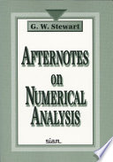 Afternotes on numerical analysis : a series of lectures on elementary numerical analysis presented at the University of Maryland at College Park and recorded after the fact