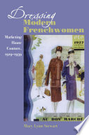 Dressing modern Frenchwomen : marketing haute couture, 1919-1939