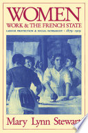 Women, work and the French State : labour protection and social patriarchy, 1879-1919