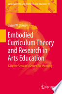 Embodied Curriculum Theory and Research in Arts Education A Dance Scholar's Search for Meaning