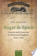 Sugar and spice : grocers and groceries in provincial England, 1650-1830