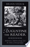 Augustine the reader : meditation, self-knowledge, and the ethics of interpretation