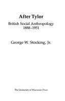 After Tylor : British social anthropology, 1888-1951