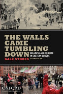 The walls came tumbling down : collapse and rebirth in Eastern Europe