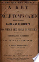 A key to Uncle Tom's cabin : presenting the original facts and documents upon which the story is founded. Together with corroborative statements verifying the truth of the work