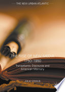 The Rise of New Media 1750–1850 Transatlantic Discourse and American Memory