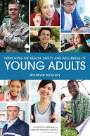 Improving the Health, Safety, and Well-Being of Young Adults : workshop summary