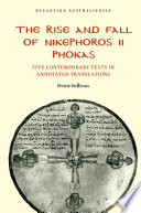 The rise and fall of Nikephoros II Phokas : five contemporary texts in annotated translations