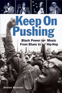 Keep on pushing : Black power music from blues to hip-hop